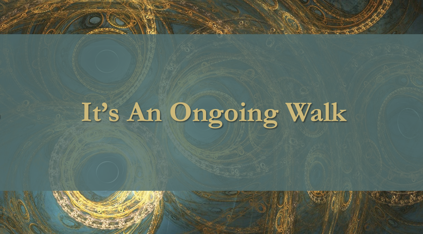It’s an Ongoing Walk